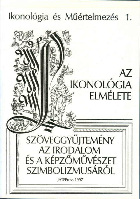 IKONOLÓGIA ÉS MŰÉRTELMEZÉS 1. - AZ IKONOLÓGIA ELMÉLETE - Szöveggyűjtemény az irodalom és a képzőművészet szimbolizmusáról