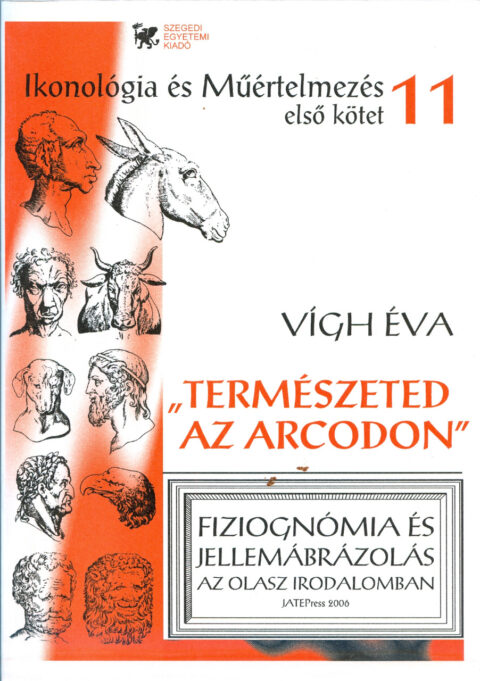 Vígh Éva: Természeted az arcodon 1. - A fiziognómia története az ókortól a XVII. századig - Fiziognómia és jellemábrázolás az olasz irodalomban