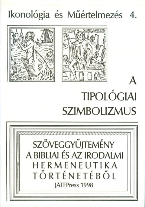 Fabiny Tibor: Ikonológia és Műértelmezés 4. - A tipológiai szimbolizmus - Szövegyűjtemény a bibliai és a irodalmi hermeneutika történetéből