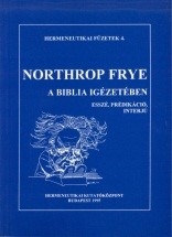 Northrop Frye: A Biblia igézetében. Esszé, prédikáció, interjú