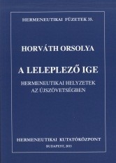 Horváth Orsolya: A leleplező Ige. Hermeneutikai helyzetek az Újszövetségben