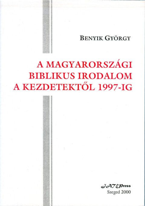 Benyik György: A magyarországi biblikus irodalom a kezdetektől 1997-ig (Szeged 2000)