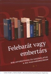 Felebarát vagy embertárs? Bibliafordítások és használatuk a mai Magyarországon