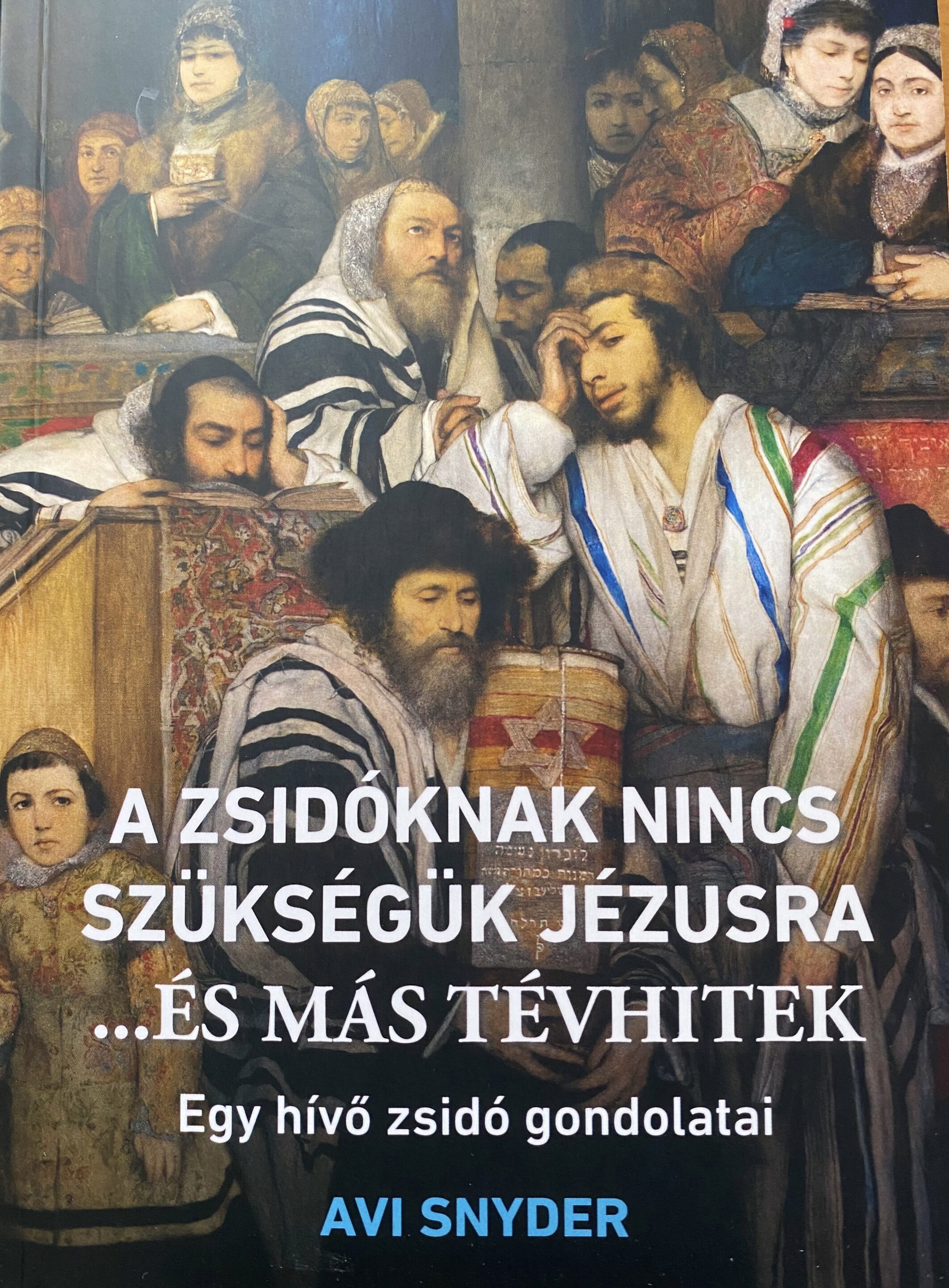Avi Snyder: A zsidóknak nincs szükségük Jézusra ...és más tévhitek